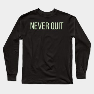 Never Quit Long Sleeve T-Shirt